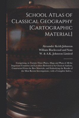 Alexander Keith 1804-1871 Johnston, William Blackwood And Sons, W & a K Johnston Limited - School Atlas of Classical Geography [cartographic Material], Häftad