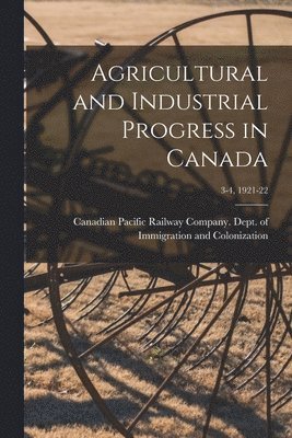 bokomslag Agricultural and Industrial Progress in Canada; 3-4, 1921-22