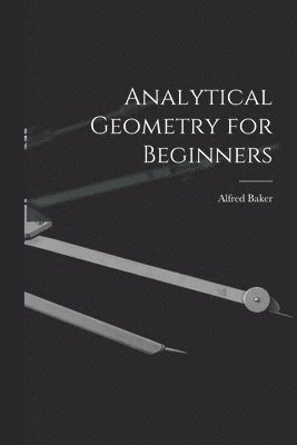 Analytical Geometry for Beginners [microform] 1