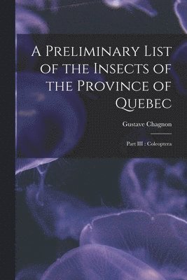 bokomslag Preliminary List of the Insects of the Province of Quebec [microform]