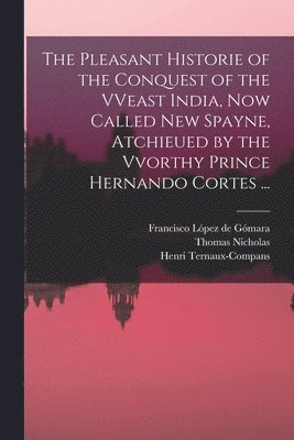 Francisco LÓPez De GÓMara, Francisco López De Gómara, Thomas Fl Nicholas, Henri  Fm Ternaux-Compans - Pleasant Historie of the Conquest of the Vveast India, Häftad