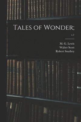 Walter 1771-1832 Scott, Robert 1774-1843 Southey, M. G. (Matthew Gregory) Lewis - Tales of Wonder;; v.1, Häftad