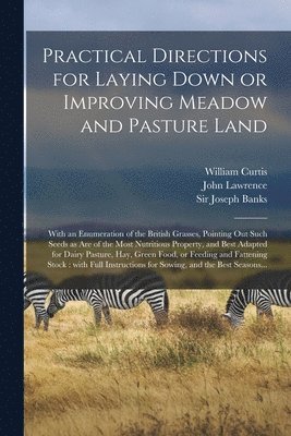 Practical Directions for Laying Down or Improving Meadow and Pasture Land 1