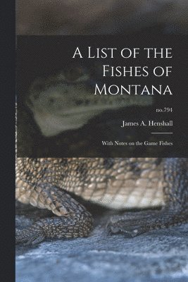 James a. (James Alexander) Henshall - List of the Fishes of Montana, Häftad