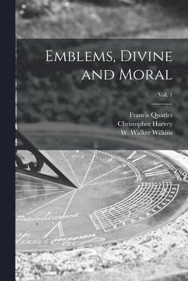 Emblems, Divine and Moral; vol. 1 1