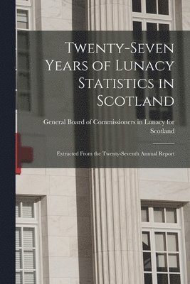 Twenty-seven Years of Lunacy Statistics in Scotland 1