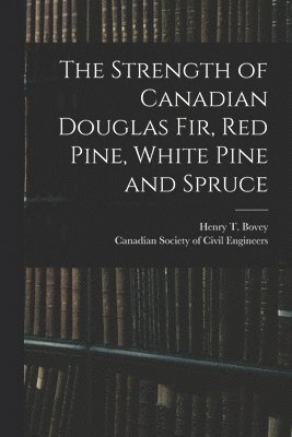 bokomslag Strength of Canadian Douglas Fir, Red Pine, White Pine and Spruce [microform]