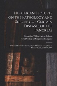 bokomslag Hunterian Lectures on the Pathology and Surgery of Certain Diseases of the Pancreas