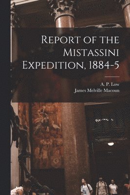 Report of the Mistassini Expedition, 1884-5
