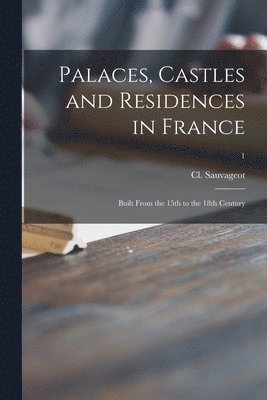 bokomslag Palaces, Castles and Residences in France