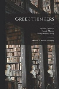 bokomslag Greek Thinkers; a History of Ancient Philosophy; 3