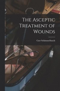bokomslag The Asceptic Treatment of Wounds