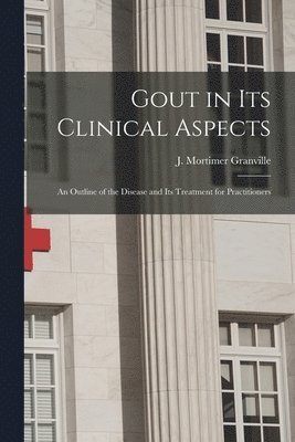 bokomslag Gout in Its Clinical Aspects [electronic Resource]