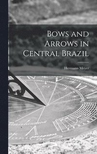 bokomslag Bows and Arrows in Central Brazil