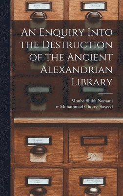 bokomslag An Enquiry Into the Destruction of the Ancient Alexandrian Library