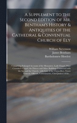 bokomslag Supplement to the Second Edition of Mr. Bentham's History & Antiquities of the Cathedral & Conventual Church of Ely