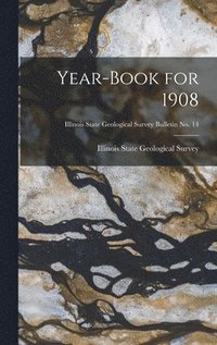bokomslag Year-book for 1908; Illinois State Geological Survey Bulletin No. 14
