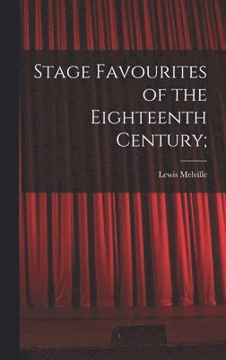 bokomslag Stage Favourites of the Eighteenth Century;