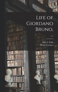 bokomslag Life of Giordano Bruno; c.1