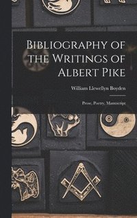 bokomslag Bibliography of the Writings of Albert Pike