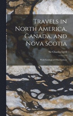 Charles Lyell - Travels in North America, Canada, and Nova Scotia [microform], Inbunden