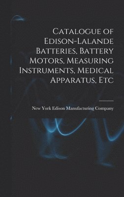 Catalogue of Edison-Lalande Batteries, Battery Motors, Measuring Instruments, Medical Apparatus, Etc 1