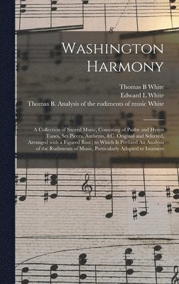 Thomas B White, Edward L White, Thomas B. Analysis of the Rudi White - Washington Harmony, Inbunden