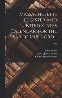 bokomslag Massachusetts Register and United States Calendar, for the Year of Our Lord ..; 1830