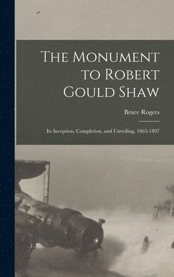 Bruce 1870-1957 Rogers - Monument to Robert Gould Shaw, Inbunden