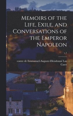 bokomslag Memoirs of the Life, Exile, and Conversations of the Emperor Napoleon; v.1