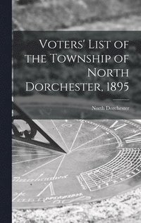 bokomslag Voters' List of the Township of North Dorchester, 1895 [microform]