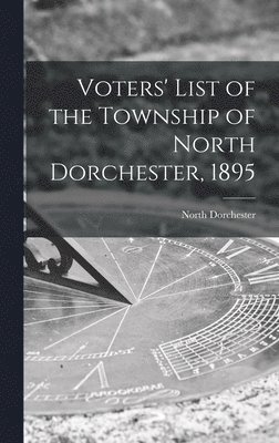 bokomslag Voters' List of the Township of North Dorchester, 1895 [microform]
