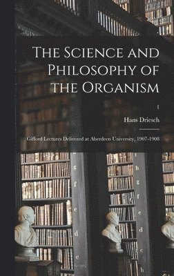 The Science and Philosophy of the Organism 1