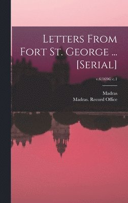 Letters From Fort St. George ... [serial]; v.6(1696) c.1 1