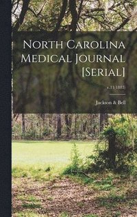 bokomslag North Carolina Medical Journal [serial]; v.11(1883)