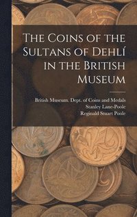 bokomslag The Coins of the Sultans of Dehli&#769; in the British Museum