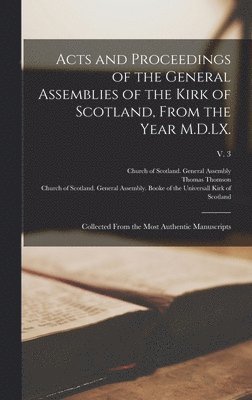 Thomas 1768-1852 Thomson, Thomas Thomson, Church Of Scotland General Assembly - Acts and Proceedings of the General Assemblies of the Kirk of Scotland, From the Year M.D.LX., Inbunden