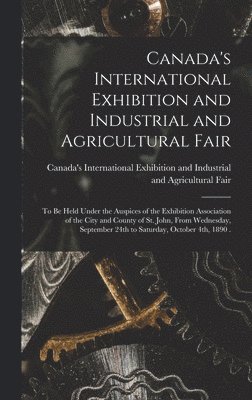 Canada's International Exhibition and Industrial and Agricultural Fair [microform]