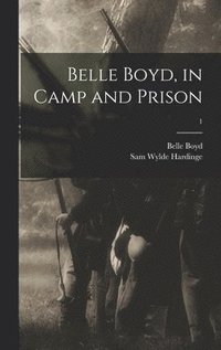 bokomslag Belle Boyd, in Camp and Prison; 1