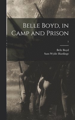 Belle Boyd, in Camp and Prison; 1 1