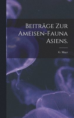 bokomslag Beitrge Zur Ameisen-Fauna Asiens.