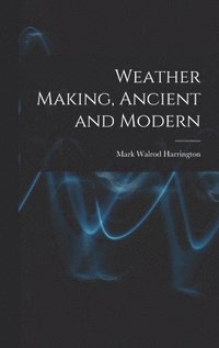 bokomslag Weather Making, Ancient and Modern