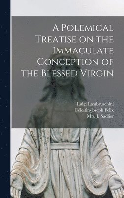 Luigi 1778-1854 Lambruschini, Luigi Lambruschini - Polemical Treatise on the Immaculate Conception of the Blessed Virgin [microform], Inbunden
