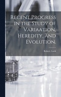 bokomslag Recent Progress in the Study of Variaation, Heredity, and Evolution.