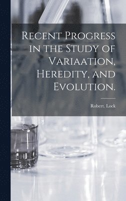 Recent Progress in the Study of Variaation, Heredity, and Evolution. 1