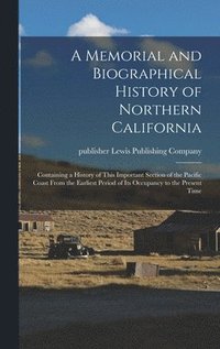 bokomslag A Memorial and Biographical History of Northern California