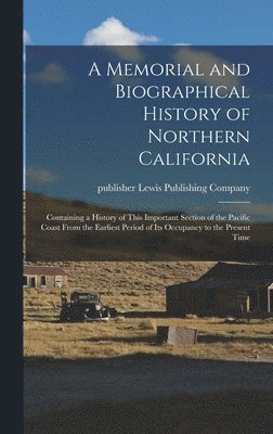 A Memorial and Biographical History of Northern California 1