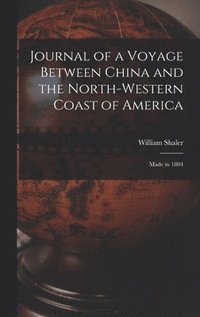 bokomslag Journal of a Voyage Between China and the North-Western Coast of America [microform]
