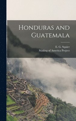 E. G. (Ephraim George) Squier, Making of America Project - Honduras and Guatemala, Inbunden
