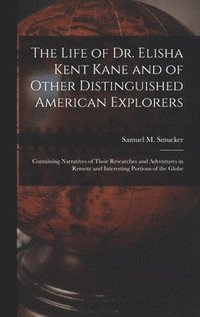 bokomslag Life of Dr. Elisha Kent Kane and of Other Distinguished American Explorers [microform]